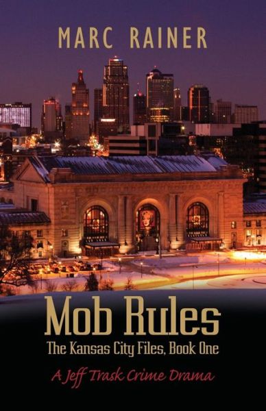 Cover for Marc Rainer · Mob Rules A Jeff Trask Crime Drama, Book One of the Kansas City Files (Paperback Book) (2019)