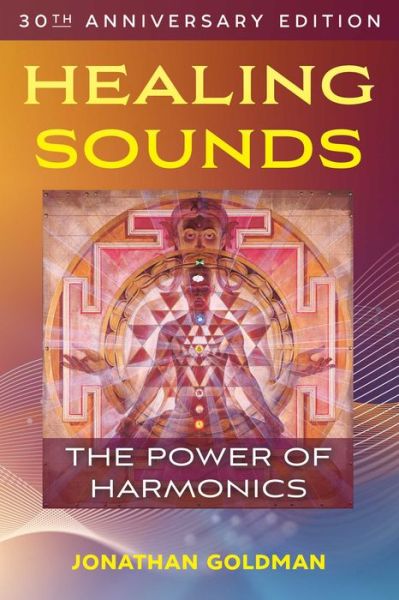 Cover for Jonathan Goldman · Healing Sounds: The Power of Harmonics (Paperback Bog) [4th Edition, 30th Anniversary edition] (2022)