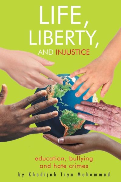 Cover for Khadijah Tiya Muhammad · Life, Liberty, and Injustice: Education, Bullying, and Hate Crimes (Paperback Book) (2020)