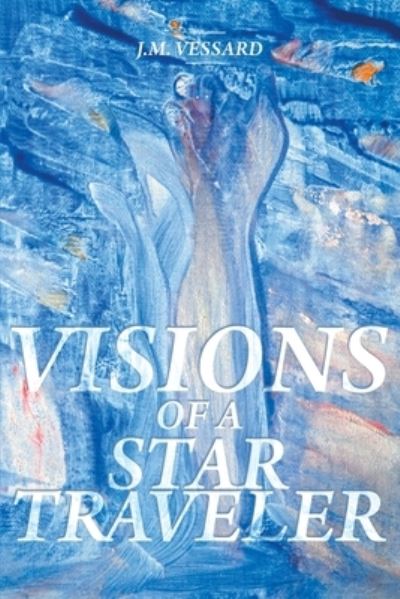 Cover for J M Vessard · Visions of a Star Traveler (Paperback Book) (2019)