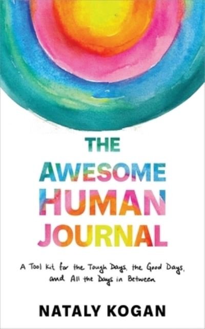 Cover for Nataly Kogan · The Awesome Human Journal: A Tool Kit for the Tough Days, the Good Days, and All the Days in Between (Paperback Book) (2023)