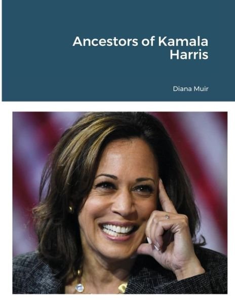 Ancestors of Kamala Harris - Diana Muir - Kirjat - Lulu.com - 9781667183824 - torstai 1. huhtikuuta 2021