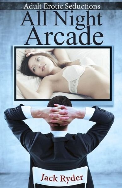 Cover for Jack Ryder · All Night Arcade: Adult Erotic Seductions (Paperback Book) (2015)