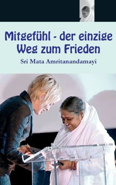 Cover for Sri Mata Amritanandamayi Devi · Mitgefuhl - der einzige Weg zum Frieden (Paperback Book) (2016)