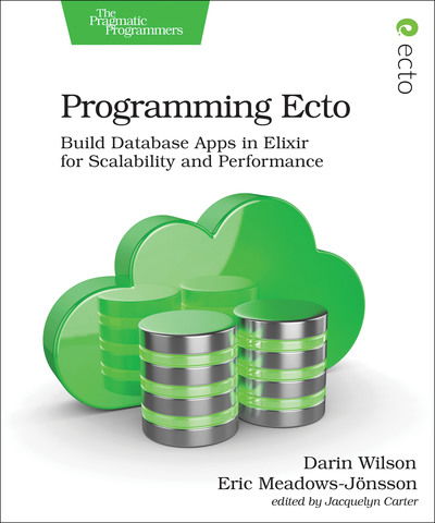 Cover for Darin Wilson · Programming Ecto: Build Database Apps in Elixir for Scalability and Performance (Paperback Book) (2019)