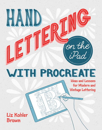 Cover for Liz Kohler Brown · Hand Lettering on the iPad with Procreate: Ideas and Lessons for Modern and Vintage Lettering (Paperback Book) (2020)