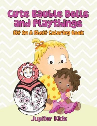 Cover for Jupiter Kids · Cute Bauble Dolls and Playthings: Elf On A Shelf Coloring Book (Paperback Book) (2016)
