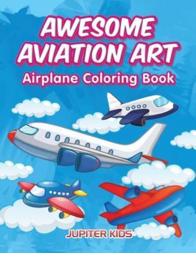 Cover for Jupiter Kids · Awesome Aviation Art: Airplane Coloring Book (Paperback Book) (2016)