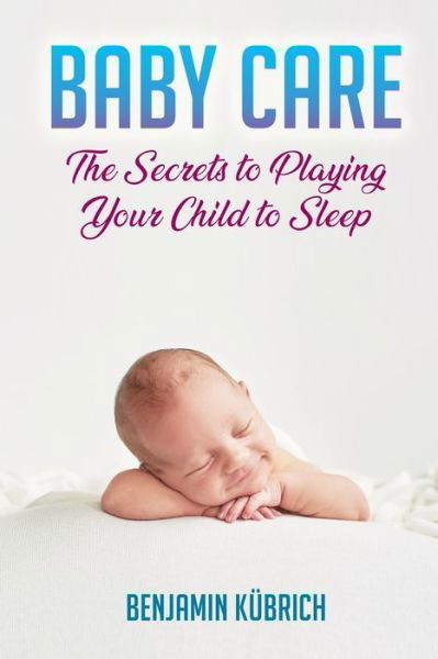 Benjamin Kubrich · Baby Care (Paperback Book) (2019)