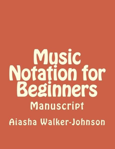 Cover for Aiasha Victoria Walker-Johnson · Music Notation for Beginners (Taschenbuch) (2018)