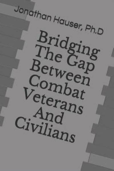 Cover for Hauser, Ph.D, Jonathan · Bridging The Gap Between Combat Veterans And Civilians (Paperback Book) (2018)