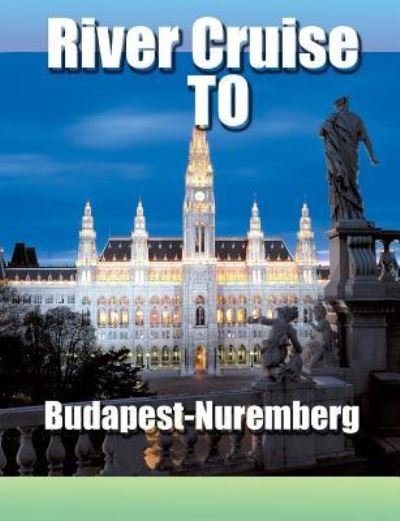 Cover for Ginger Ale Travel · River Cruise To Budapest-Nuremberg (Taschenbuch) (2018)