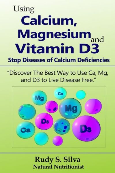 Cover for Rudy Silva Silva · Using Calcium, Magnesium, and Vitamin D3 (Taschenbuch) (2018)