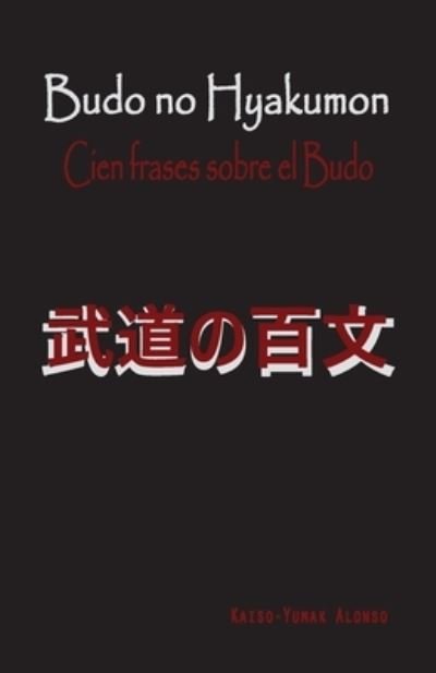 Cover for Yumak Alonso · Budo no Hyakumon. Cien frases sobre el Budo. (Taschenbuch) (2018)