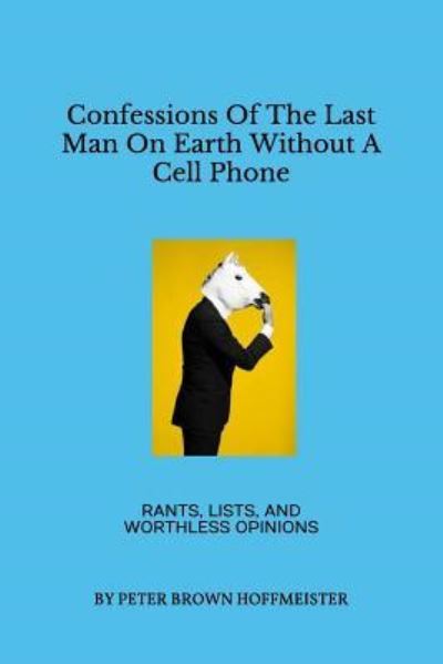 Cover for Peter Brown Hoffmeister · Confessions of the Last Man on Earth Without a Cell Phone (Paperback Book) (2018)