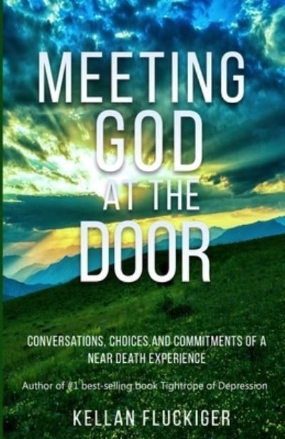 Meeting God at the Door - Kellan Fluckiger - Books - Red Aussie Publishing - 9781732858824 - March 1, 2019