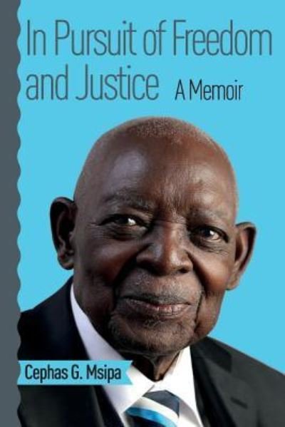 Cover for Cephas G. Msipa · In Pursuit of Freedom and Justice : A Memoir (Pocketbok) (2015)