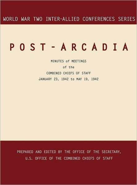 Cover for Joint Chiefs of Staff · Post-arcadia: Washington, D.c. and London, 23 January 1941-19 May 1942 (World War II Inter-allied Conferences Series) (Hardcover Book) (2011)