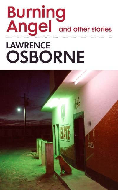 Cover for Lawrence Osborne · Burning Angel and Other Stories (Hardcover Book) (2023)