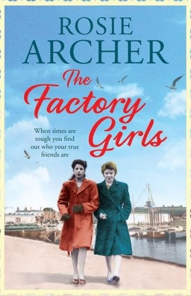 The Factory Girls: The Bomb Girls 3 - The Bomb Girls - Rosie Archer - Kirjat - Quercus Publishing - 9781784297824 - torstai 11. elokuuta 2016