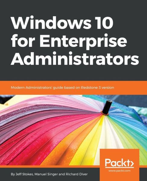 Windows 10 for Enterprise Administrators - Jeff Stokes - Books - Packt Publishing Limited - 9781786462824 - September 8, 2017