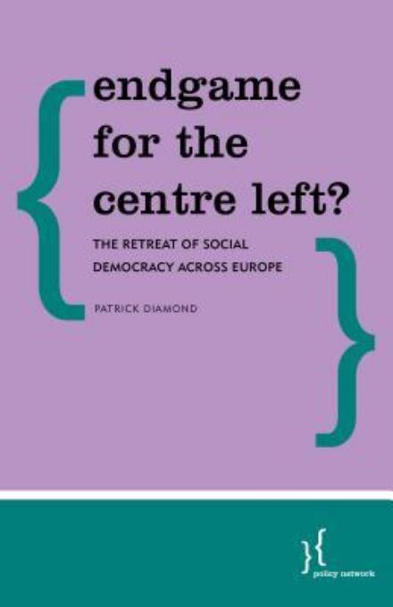 Cover for Patrick Diamond · Endgame for the Centre Left?: The Retreat of Social Democracy Across Europe (Paperback Book) (2016)