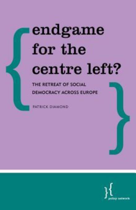 Endgame for the Centre Left?: The Retreat of Social Democracy Across Europe - Patrick Diamond - Books - Bloomsbury Publishing PLC - 9781786602824 - October 25, 2016