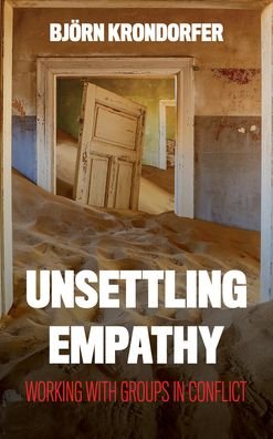 Cover for Krondorfer, Bjorn, Director of the Martin-S · Unsettling Empathy: Working with Groups in Conflict - Peace and Security in the 21st Century (Pocketbok) (2020)