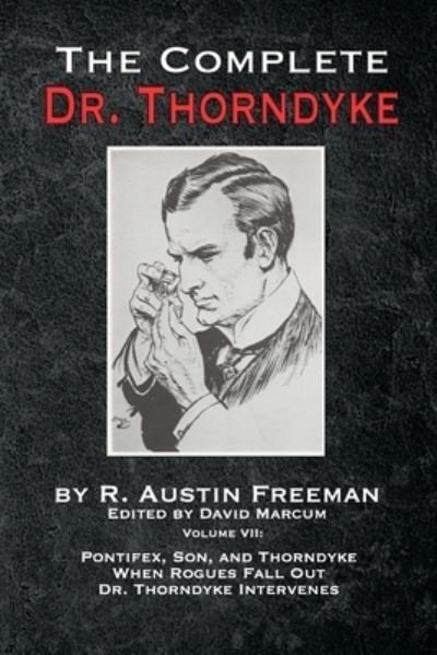 Cover for R Austin Freeman · The Complete Dr. Thorndyke - Volume VII: Pontifex, Son, and Thorndyke When Rogues Fall Out and Dr. Thorndyke Intervenes - Complete Dr. Thorndyke (Taschenbuch) (2021)