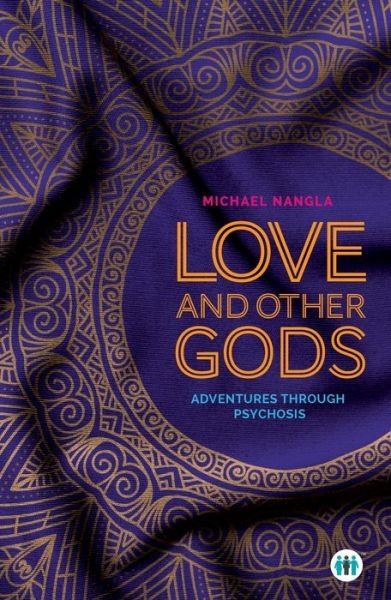 Cover for Michael Nangla · Love and Other Gods: Adventures Through Psychosis (Paperback Book) (2019)