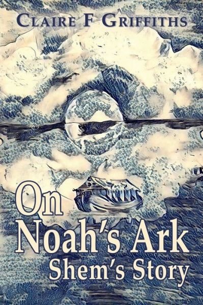 Cover for Claire F Griffiths · On Noah's Ark: Shem's Story (Taschenbuch) (2019)