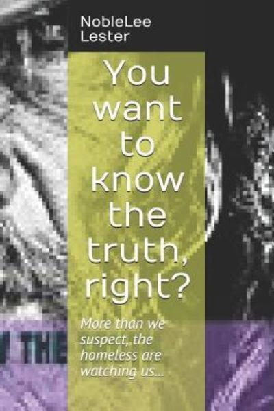 Cover for Noble Lee Lester · You Want to Know the Truth, Right? (Pocketbok) (2019)