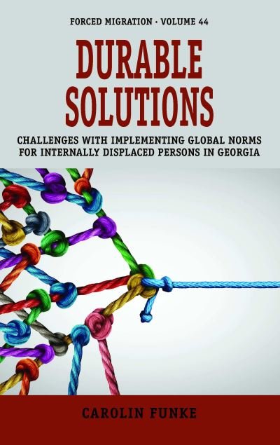 Cover for Carolin Funke · Durable Solutions: Challenges with Implementing Global Norms for Internally Displaced Persons in Georgia - Forced Migration (Hardcover bog) (2022)
