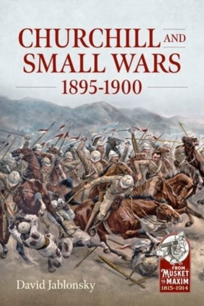 Cover for David Jablonsky · Churchill and Small Wars, 1895-1900 - From Musket to Maxim 1815-1914 (Pocketbok) (2024)