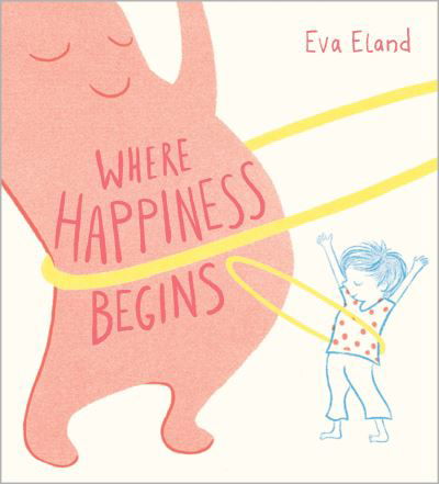 Where Happiness Begins - Big Emotions - Eva Eland - Böcker - Andersen Press Ltd - 9781839133824 - 4 januari 2024