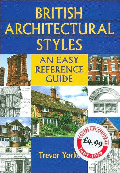 British Architectural Styles: An Easy Reference Guide - England's Living History - Trevor Yorke - Books - Countryside Books - 9781846740824 - May 29, 2008