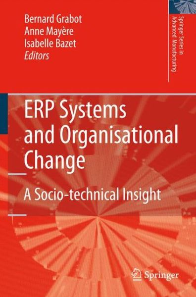 Bernard Grabot · ERP Systems and Organisational Change: A Socio-technical Insight - Springer Series in Advanced Manufacturing (Hardcover Book) [2008 edition] (2008)