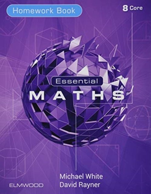 Essential Maths 8 Core Homework - Essential Maths - Michael White - Books - Elmwood Education Limited - 9781906622824 - January 18, 2021