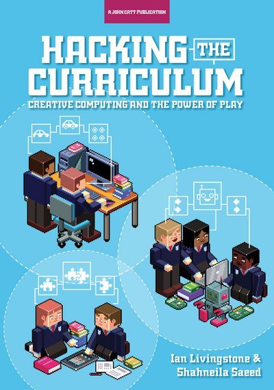 Cover for Ian Livingstone · Hacking the Curriculum: How Digital Skills Can Save Us from the Robots (Taschenbuch) (2016)
