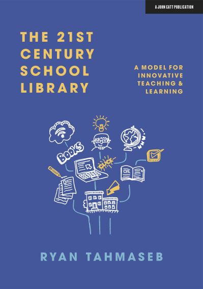 Cover for Ryan Bani Tahmaseb · The 21st Century School Library: A Model for Innovative Teaching &amp; Learning (Paperback Book) (2021)