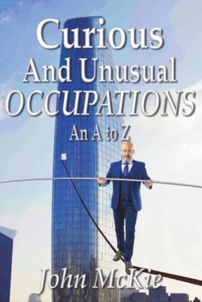 Curious and Unusual Occupations - John McKie - Books - Mirador Publishing - 9781913833824 - June 1, 2021