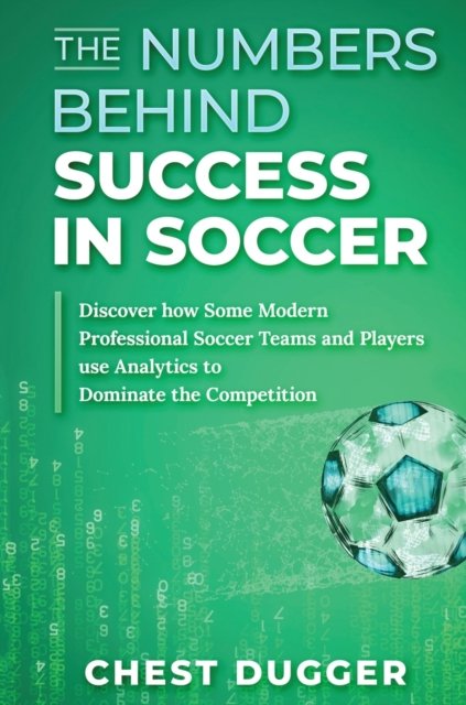 Cover for Chest Dugger · The Numbers Behind Success in Soccer (Hardcover Book) (2020)