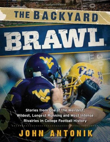Cover for John Antonik · The Backyard Brawl: Stories from One of the Weirdest, Wildest, Longest Running, and Most Instense Rivalries in College Football History (Paperback Book) [1st edition] (2012)
