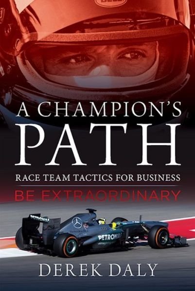 Cover for Derek Daly · A Champion's Path: Race Team Tactics for Business be Extraordinary (Inbunden Bok) (2017)