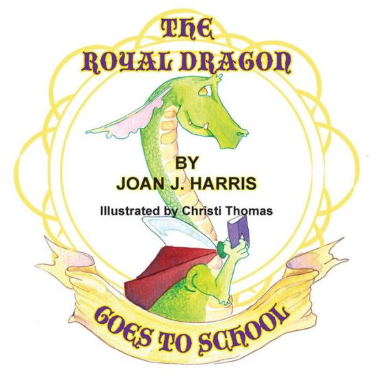 The Royal Dragon Goes to School - Joan J Harris - Książki - Taylor and Seale Publishers - 9781940224824 - 10 marca 2015