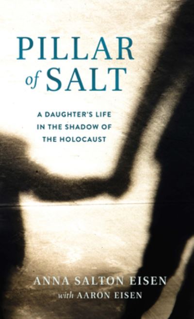 Cover for Anna Salton Eisen · Pillar of Salt, A Memoir: A Daughter's Life in the Shadow of the Holocaust (Taschenbuch) (2022)