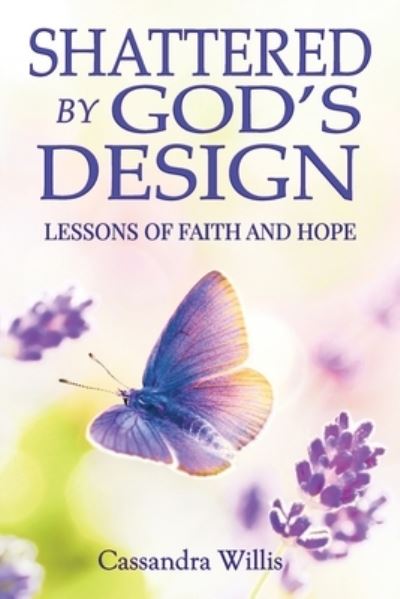 Cover for Cassandra Willis · Shattered by God's Design (Paperback Book) (2021)