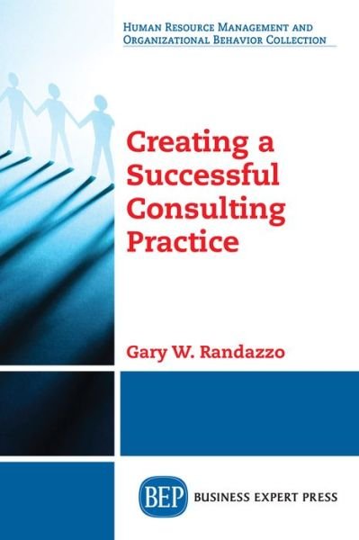 Gary W. Randazzo · Creating a Successful Consulting Practice (Paperback Book) (2018)