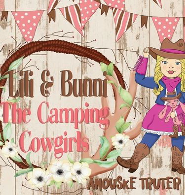 Cover for Anouske Truter · Lili &amp; Bunni The Camping Cowgirls (Hardcover Book) (2020)