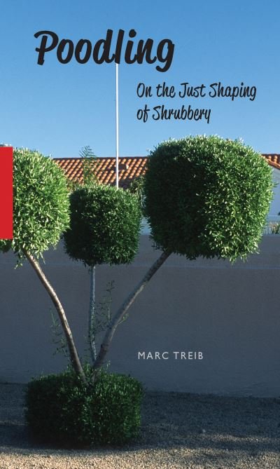 Marc Treib · Poodling: On the Just Shaping of Shrubbery (Paperback Book) (2024)